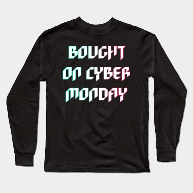 Bought on Cyber Monday Long Sleeve T-Shirt by yayor